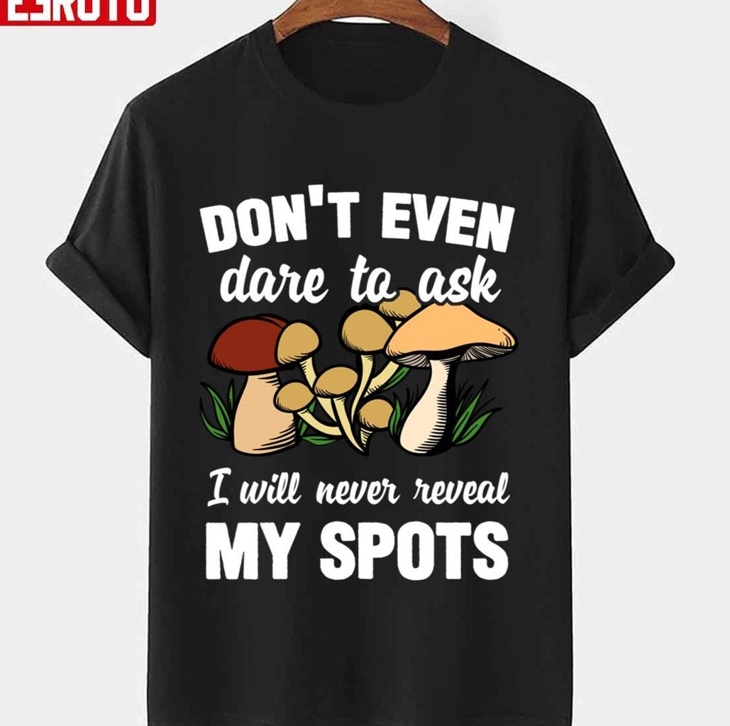 Mushroom Hunter Will Never Reveal His Spots Unisex T-Shirt - T-Shirt, Sweatshirt, Hoodie