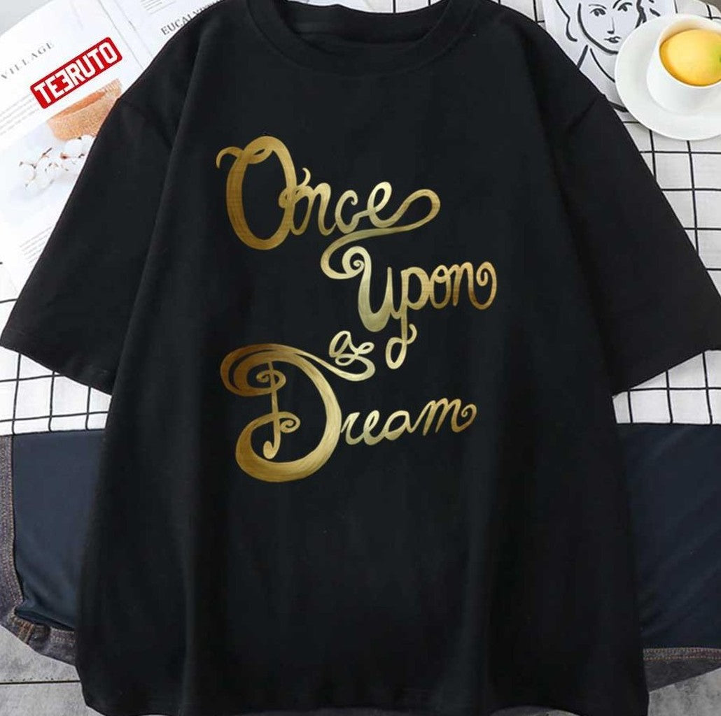 Once Upon A Dream Unisex T-Shirt - T-Shirt, Sweatshirt, Hoodie