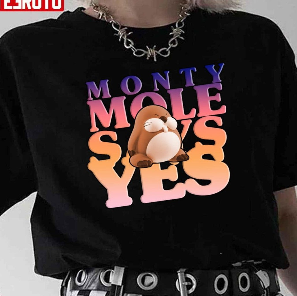 Monty Mole Says Yes Unisex T-Shirt - T-Shirt, Sweatshirt, Hoodie