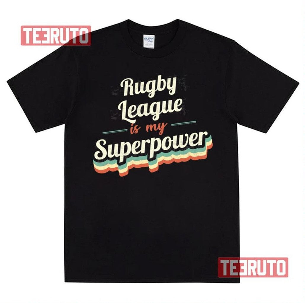 Rugby League Is My Superpower Unisex T-Shirt - T-Shirt, Sweatshirt, Hoodie