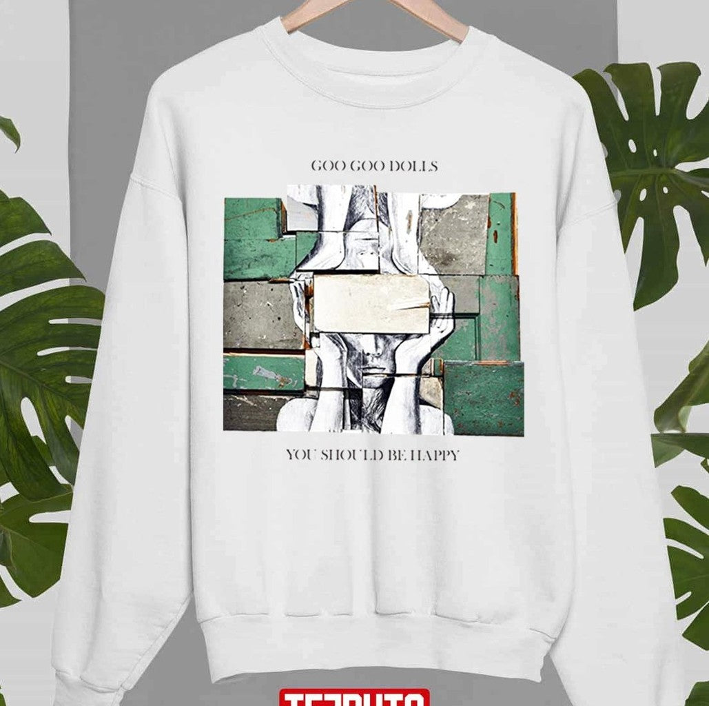 Another Second Time Around You Should Be Happy Goo Goo Dolls Unisex Sweatshirt - T-Shirt, Sweatshirt, Hoodie