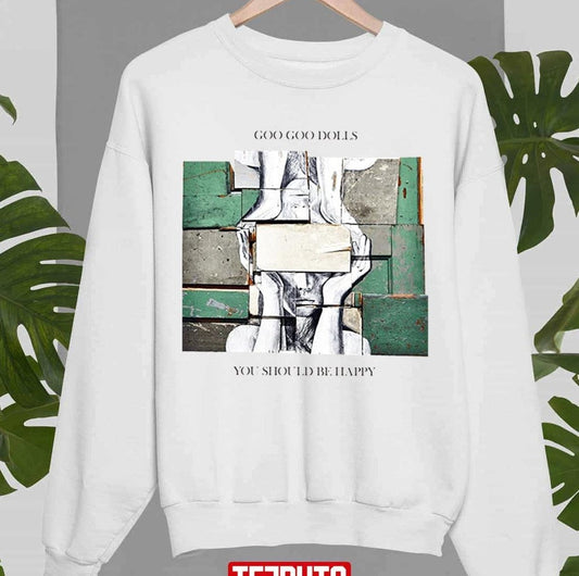Another Second Time Around You Should Be Happy Goo Goo Dolls Unisex Sweatshirt - T-Shirt, Sweatshirt, Hoodie