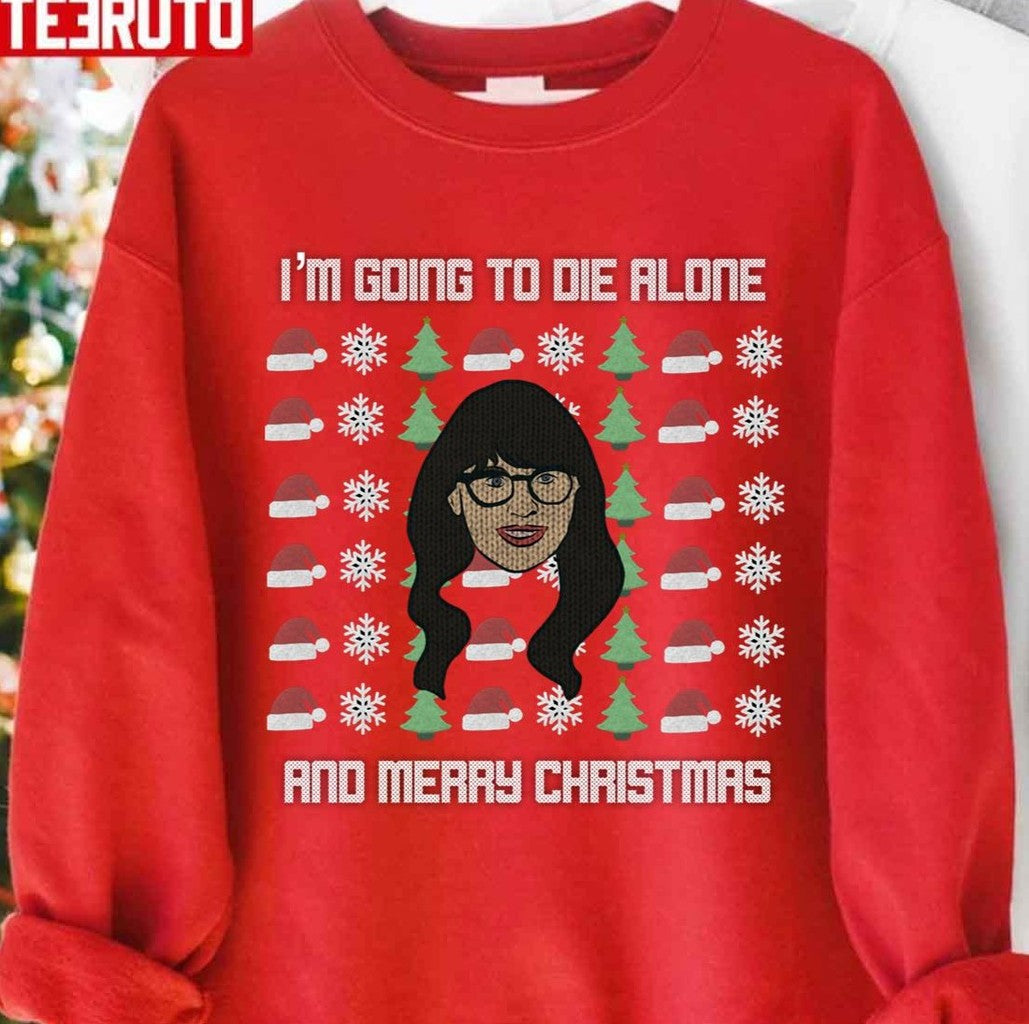 New Girl Christmas Sweater I'm Going To Die Alone Unisex Sweatshirt - T-Shirt, Sweatshirt, Hoodie