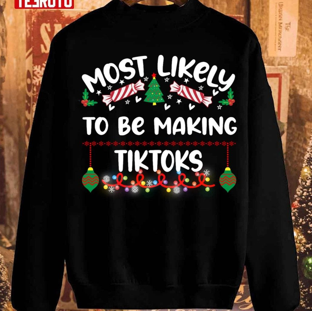 Most Likely To Be Making Tiktoks Christmas Family Group Unisex Sweatshirt - T-Shirt, Sweatshirt, Hoodie