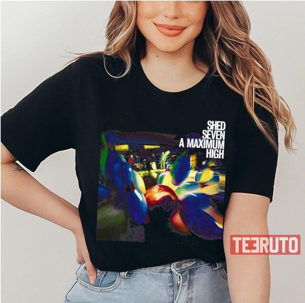 Shed Seven A Maxsimum High Unisex T-Shirt - T-Shirt, Sweatshirt, Hoodie