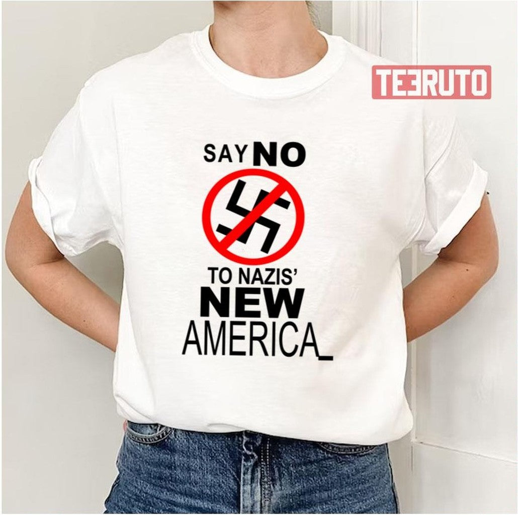 Say No To Nazis' New America Unisex T-Shirt - T-Shirt, Sweatshirt, Hoodie
