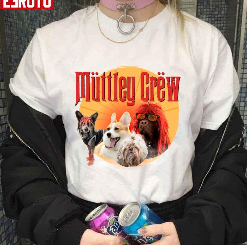 Mttley Crw Motley Crue With A Crew Of Dogs Unisex T-Shirt - T-Shirt, Sweatshirt, Hoodie
