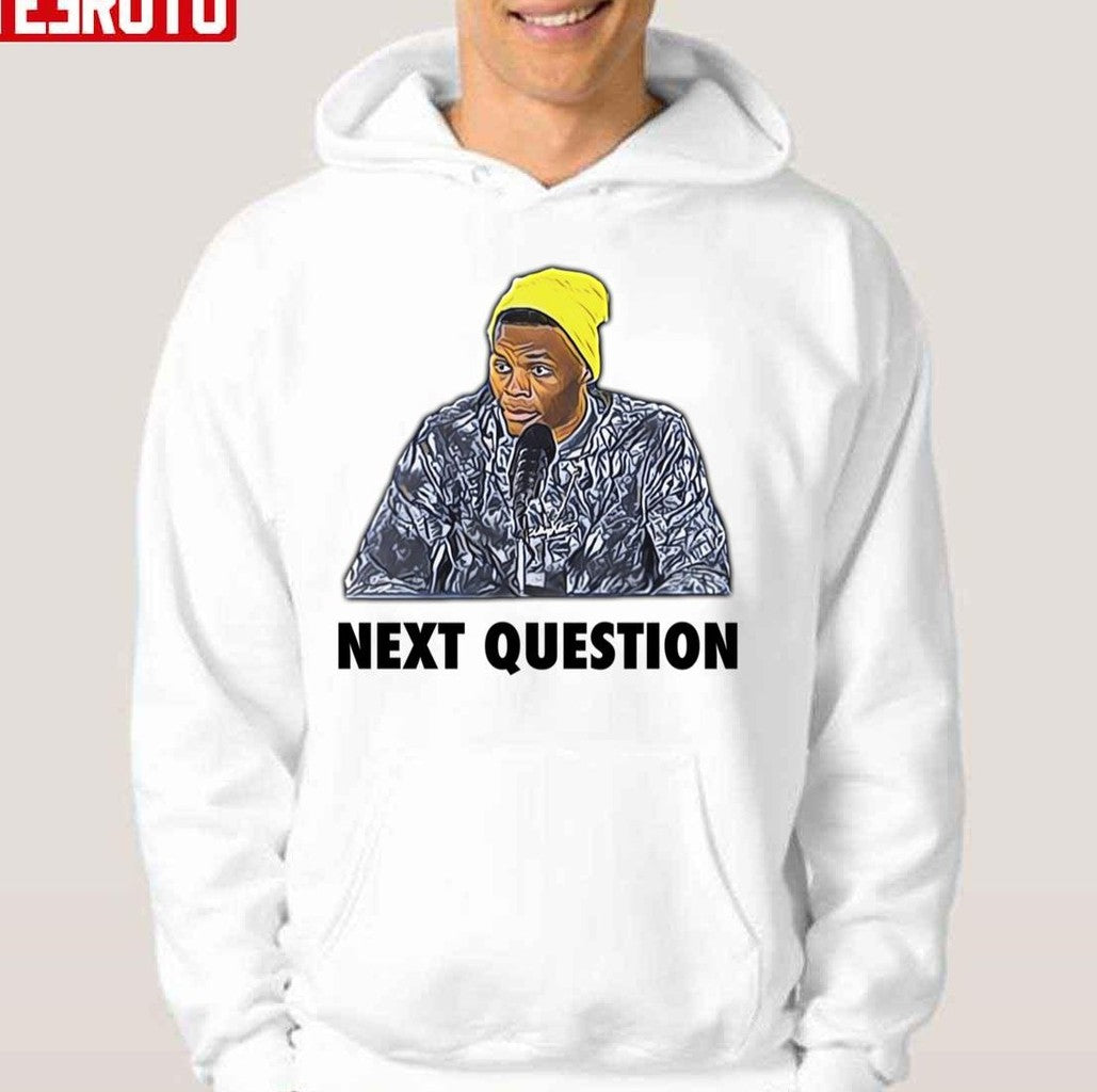 Next Question Russell Westbrook Funny Meme Unisex Hoodie - T-Shirt, Sweatshirt, Hoodie