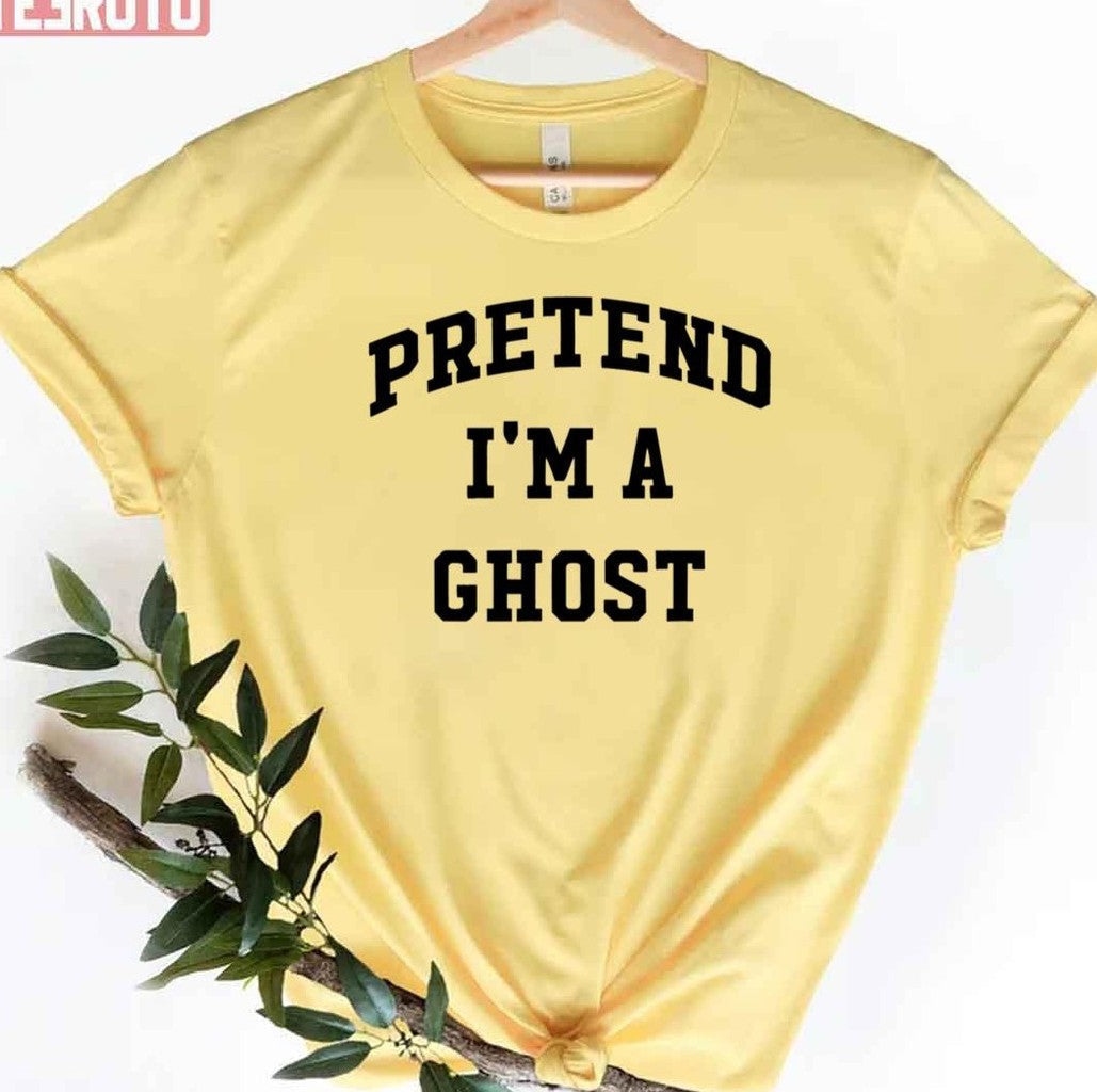 Pretend I'm A Ghost Halloween Party Costume Trick Or Treat Unisex T-Shirt - T-Shirt, Sweatshirt, Hoodie