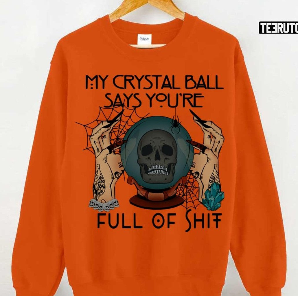 My Crystal Ball Says You're Full Of Shit Lemax Spooky Town Halloween Unisex Sweatshirt - T-Shirt, Sweatshirt, Hoodie