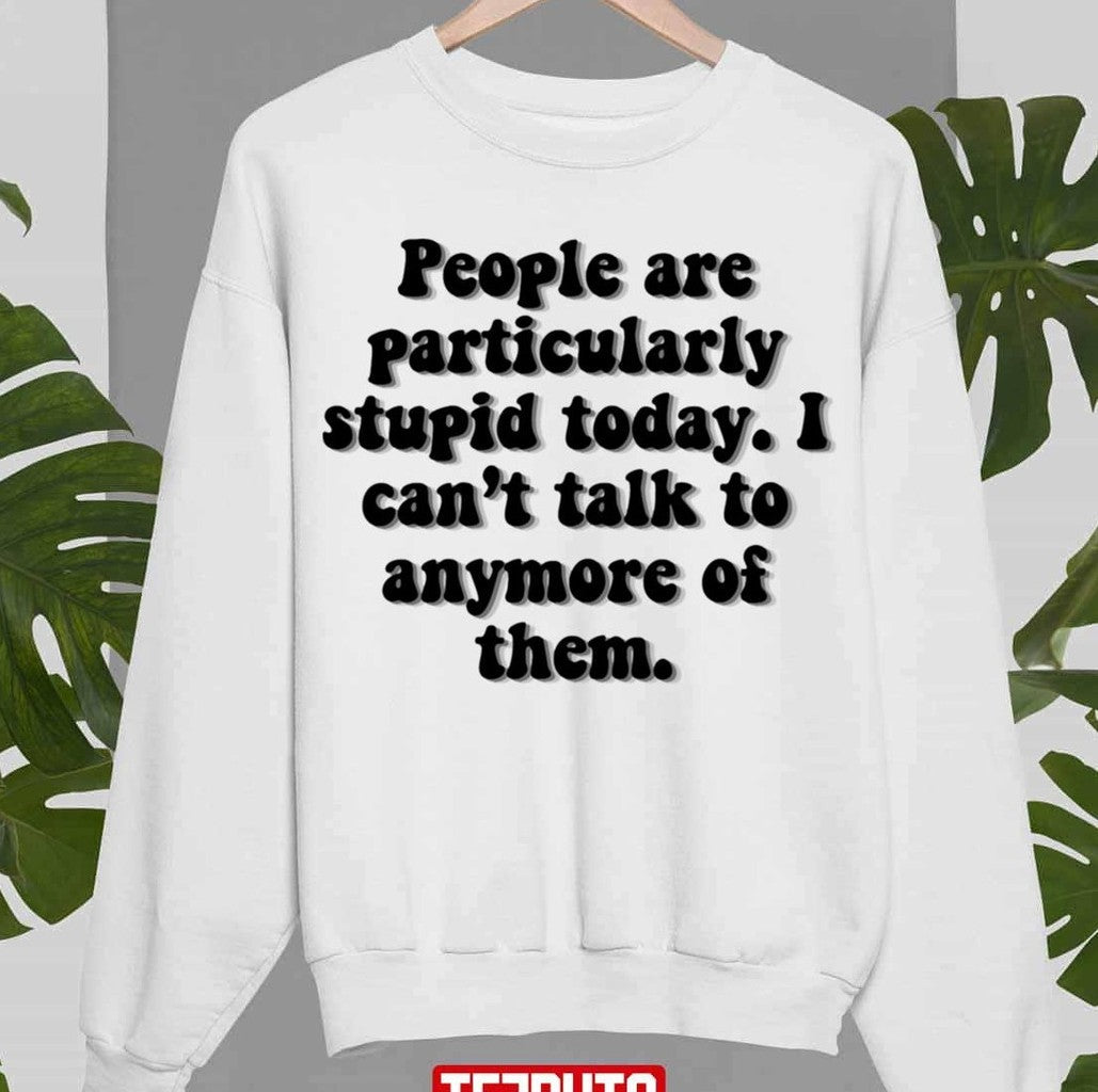 People Are Stupid Gilmore Girls Unisex Sweatshirt - T-Shirt, Sweatshirt, Hoodie