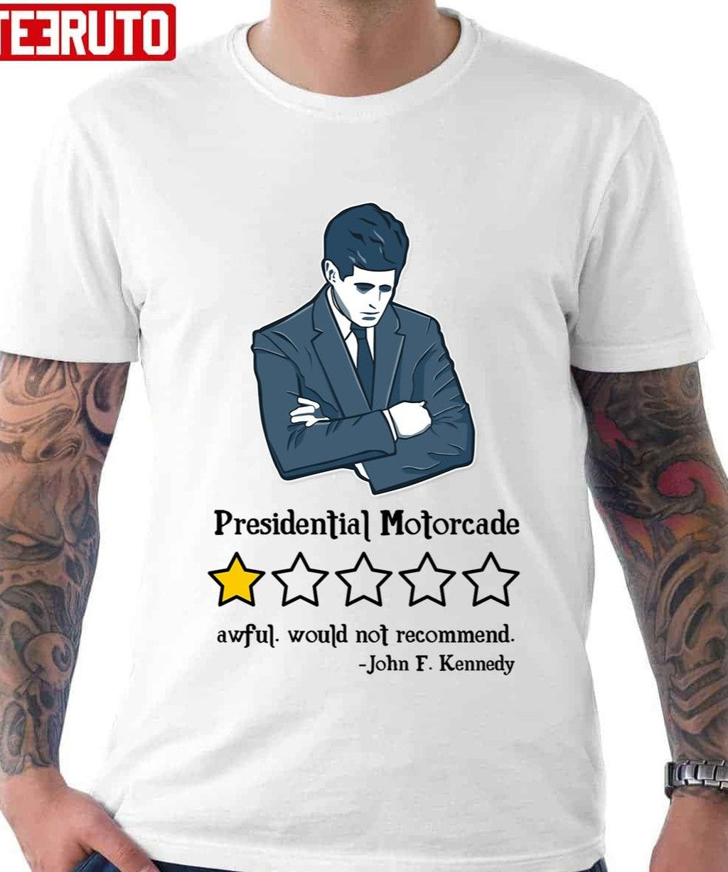 Presidential Motorcade Awful Would Not Recommend John F Kennedy Unisex T-Shirt - T-Shirt, Sweatshirt, Hoodie