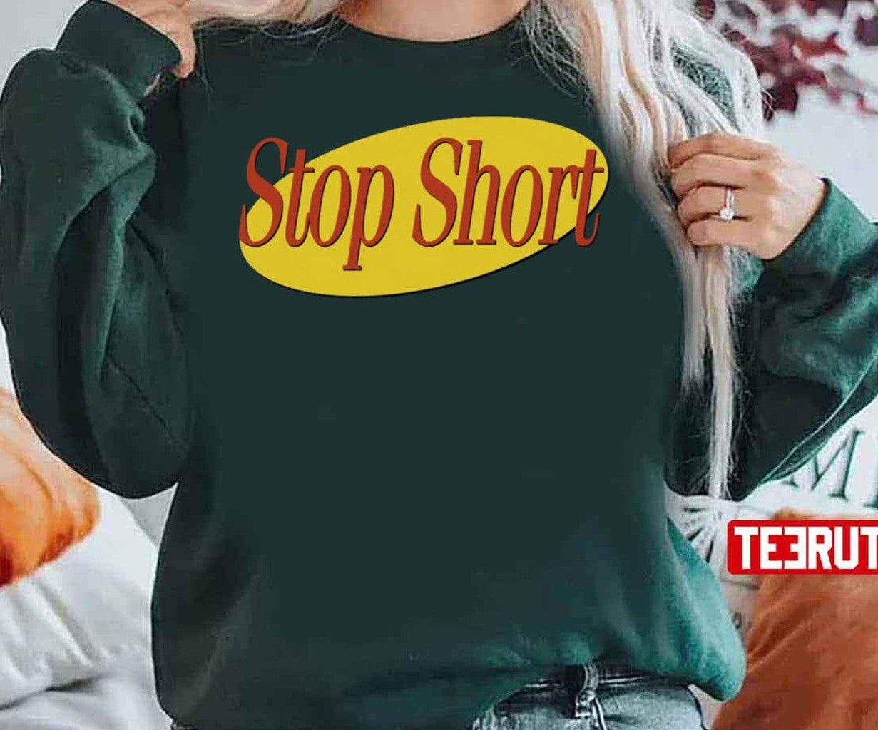 Seinfeld Stop Short Unisex Sweatshirt - T-Shirt, Sweatshirt, Hoodie