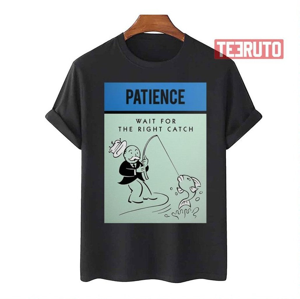 Patience Wait For The Right Catch Unisex T-Shirt - T-Shirt, Sweatshirt, Hoodie
