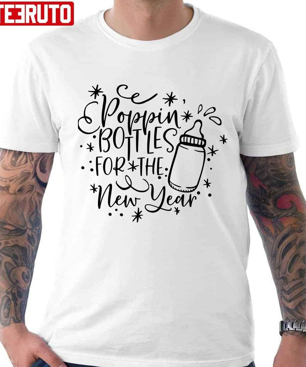 Poppin Bottles For The New Year Funny Quote Unisex T-Shirt - T-Shirt, Sweatshirt, Hoodie