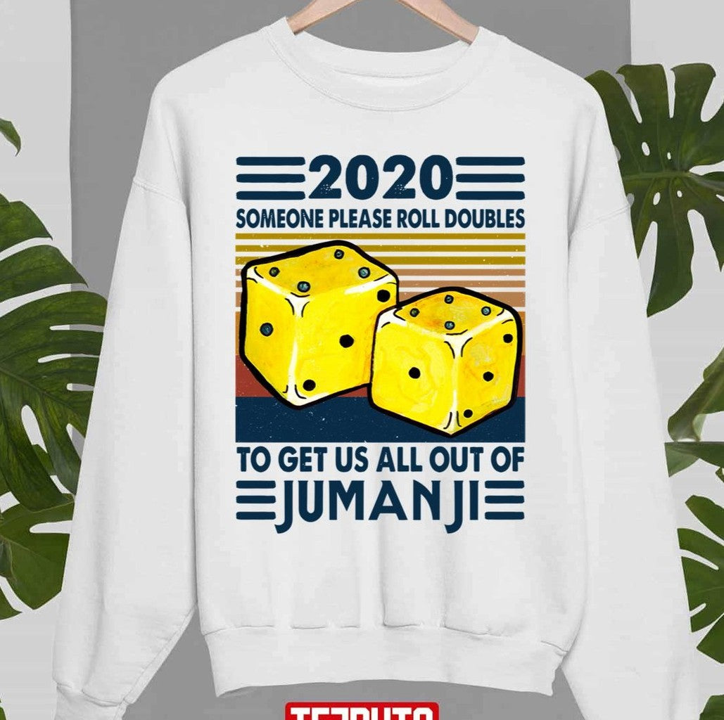 2020 Someone Please Roll Doubles To Get Us All Out Of Jumanji Unisex Sweatshirt - T-Shirt, Sweatshirt, Hoodie