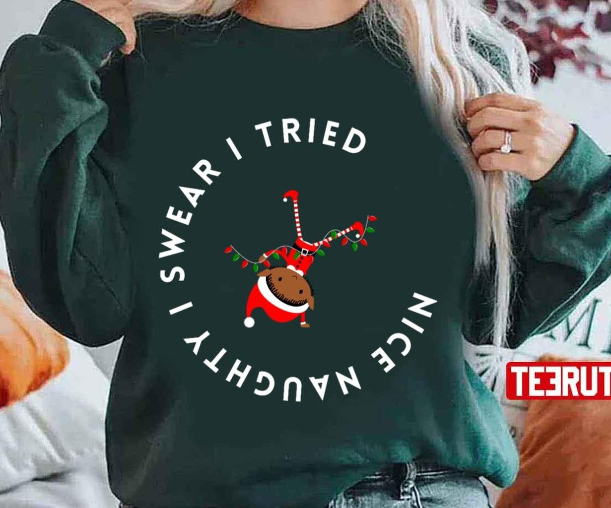 Nice Naughty I Swear I Tried Christmas Elf Unisex Sweatshirt - T-Shirt, Sweatshirt, Hoodie
