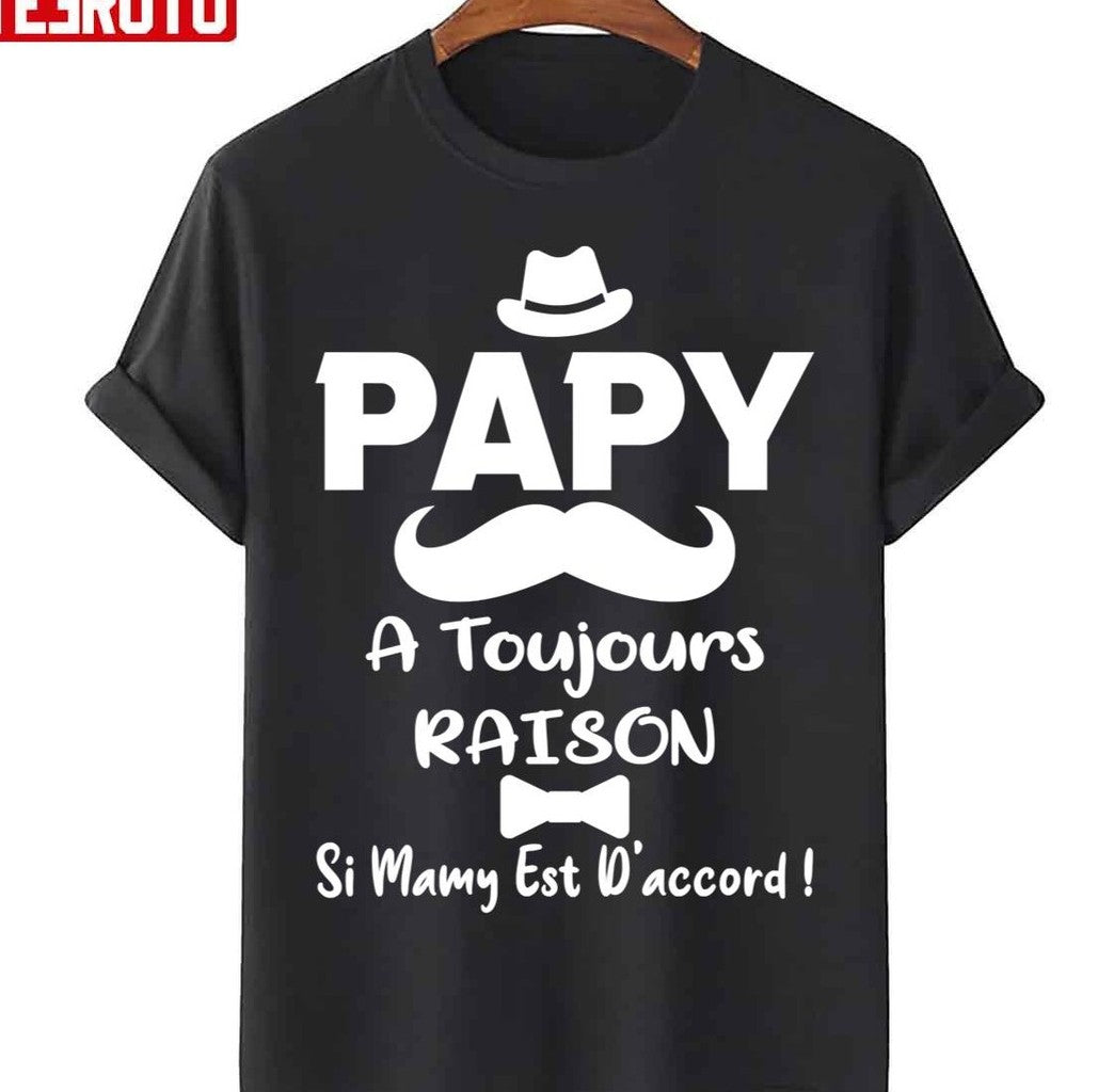 Papy A Toujours Raison Si Mamy Est D'accord Fte Des Grandspres Unisex T-Shirt - T-Shirt, Sweatshirt, Hoodie
