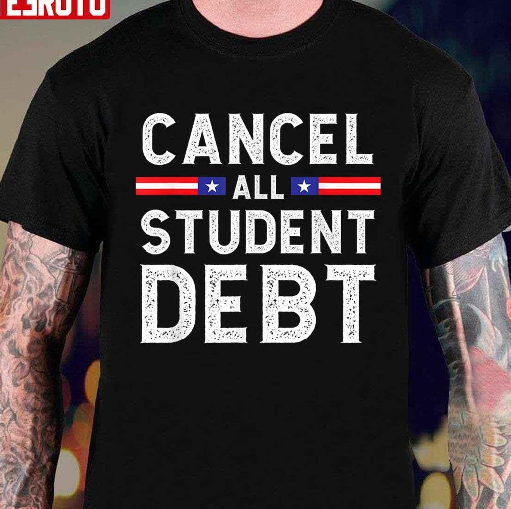 Quote Cancel All Student Debt Student Loan Forgiveness Recipient Unisex T-shirt - T-Shirt, Sweatshirt, Hoodie