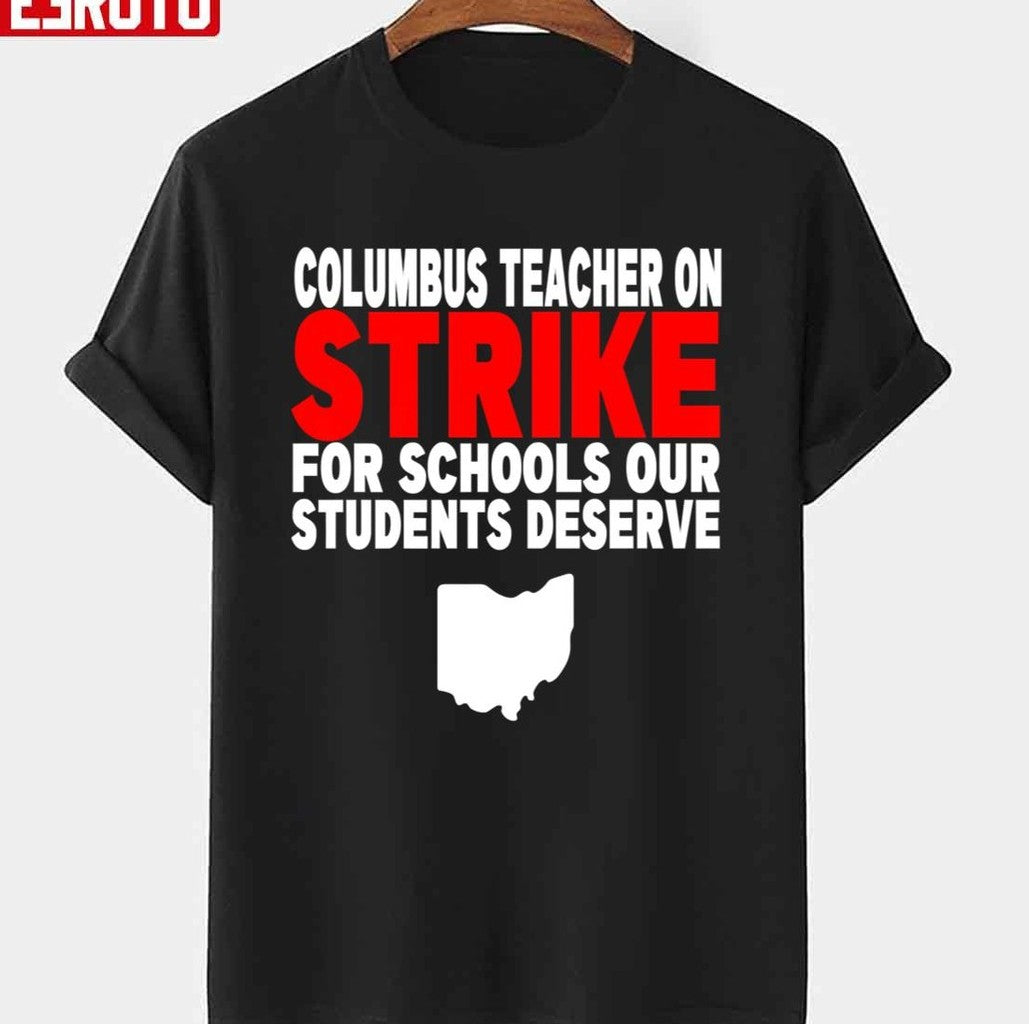 Quote Columbus Teacher On Strike For Schools Our Students Deserve Unisex T-shirt - T-Shirt, Sweatshirt, Hoodie