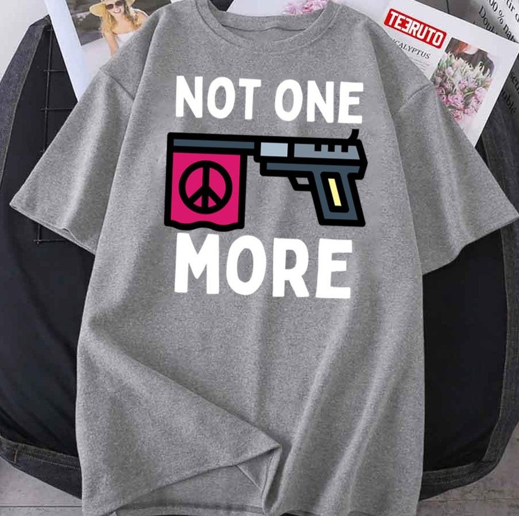 Not One More Stop Gun Violence I Just Want Peace Unisex T-Shirt - T-Shirt, Sweatshirt, Hoodie