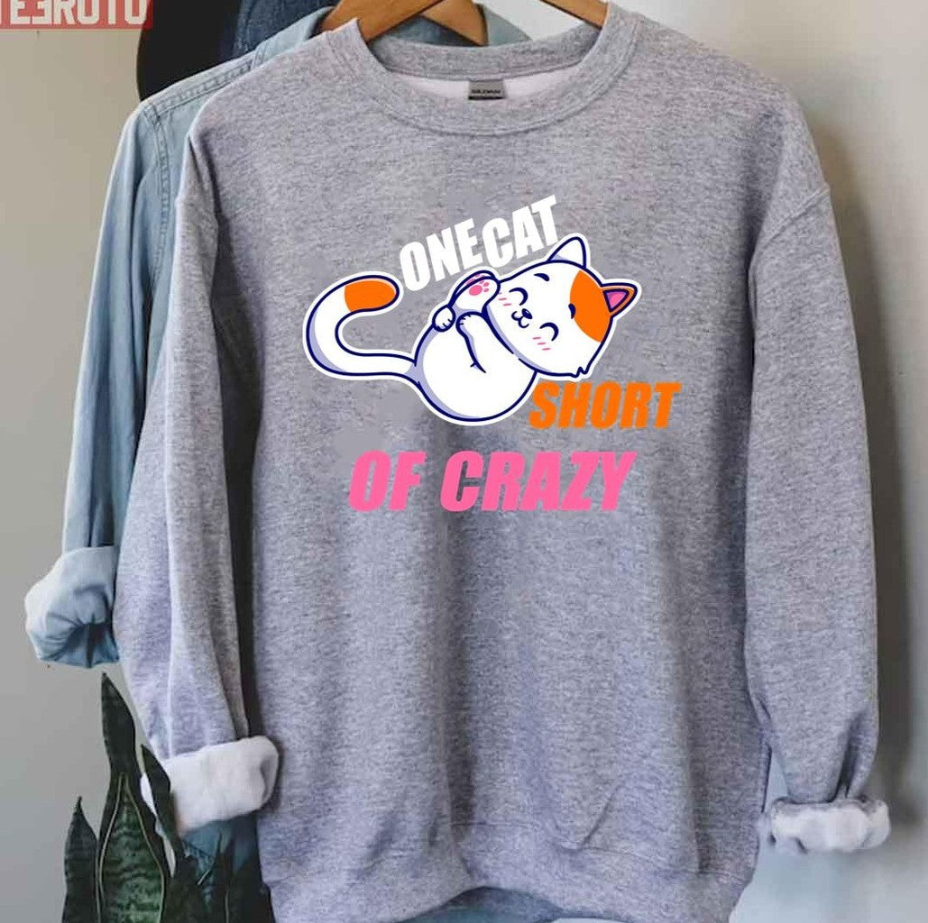 One Cat Short Of Crazy Unisex Sweatshirt - T-Shirt, Sweatshirt, Hoodie