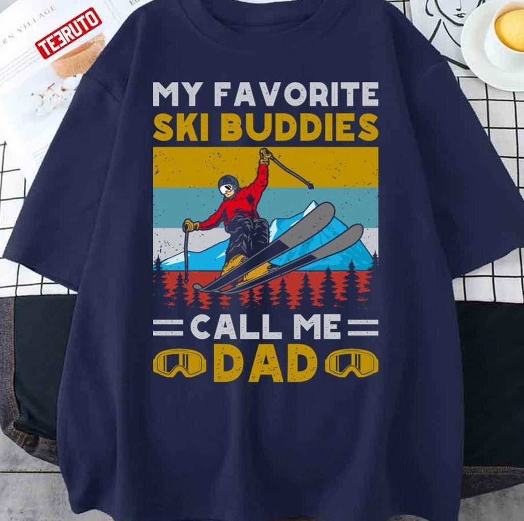 My Favorite Ski Buddies Call Me Dad Ski Dad Fathers Day Unisex T-Shirt - T-Shirt, Sweatshirt, Hoodie