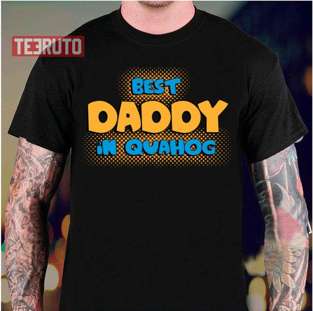 Quahog Best Daddy Family Guy Unisex T-Shirt - T-Shirt, Sweatshirt, Hoodie