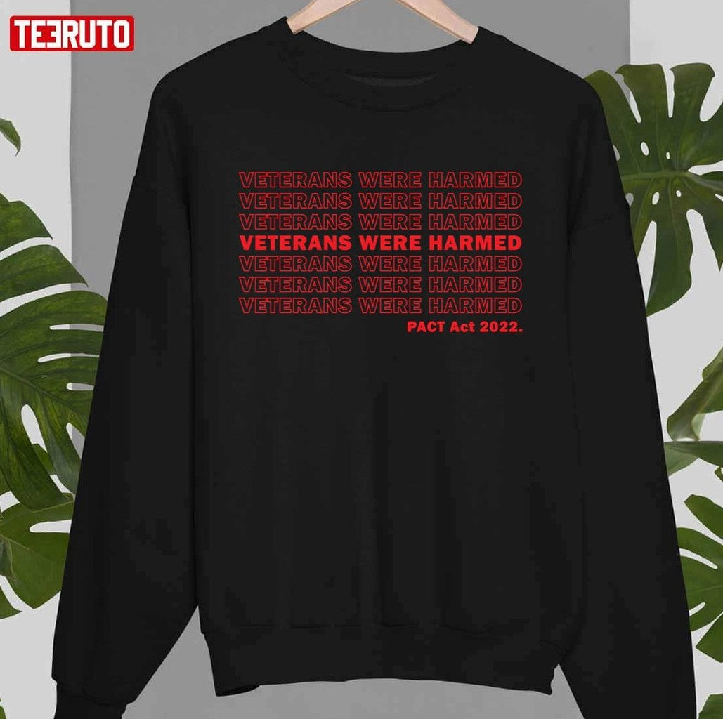 Pact Act 2022 Veterans Were Harmed Unisex Sweatshirt - T-Shirt, Sweatshirt, Hoodie