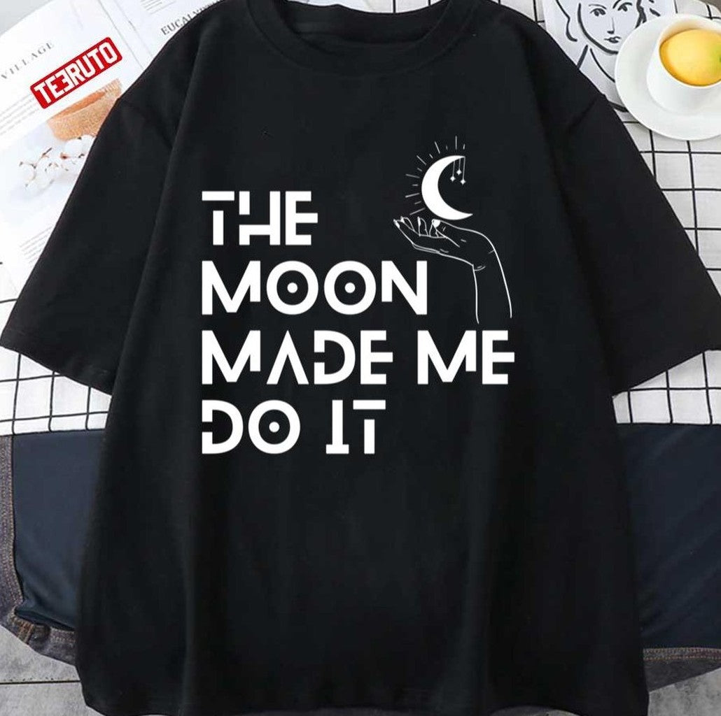 Moon On Hand The Moon Made Me Do It Unisex T-Shirt - T-Shirt, Sweatshirt, Hoodie