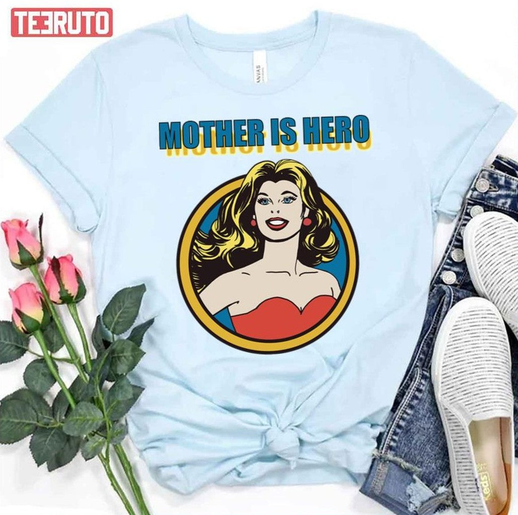 Mothers Is Hero I Love Mom Mother's Day Unisex T-Shirt - T-Shirt, Sweatshirt, Hoodie