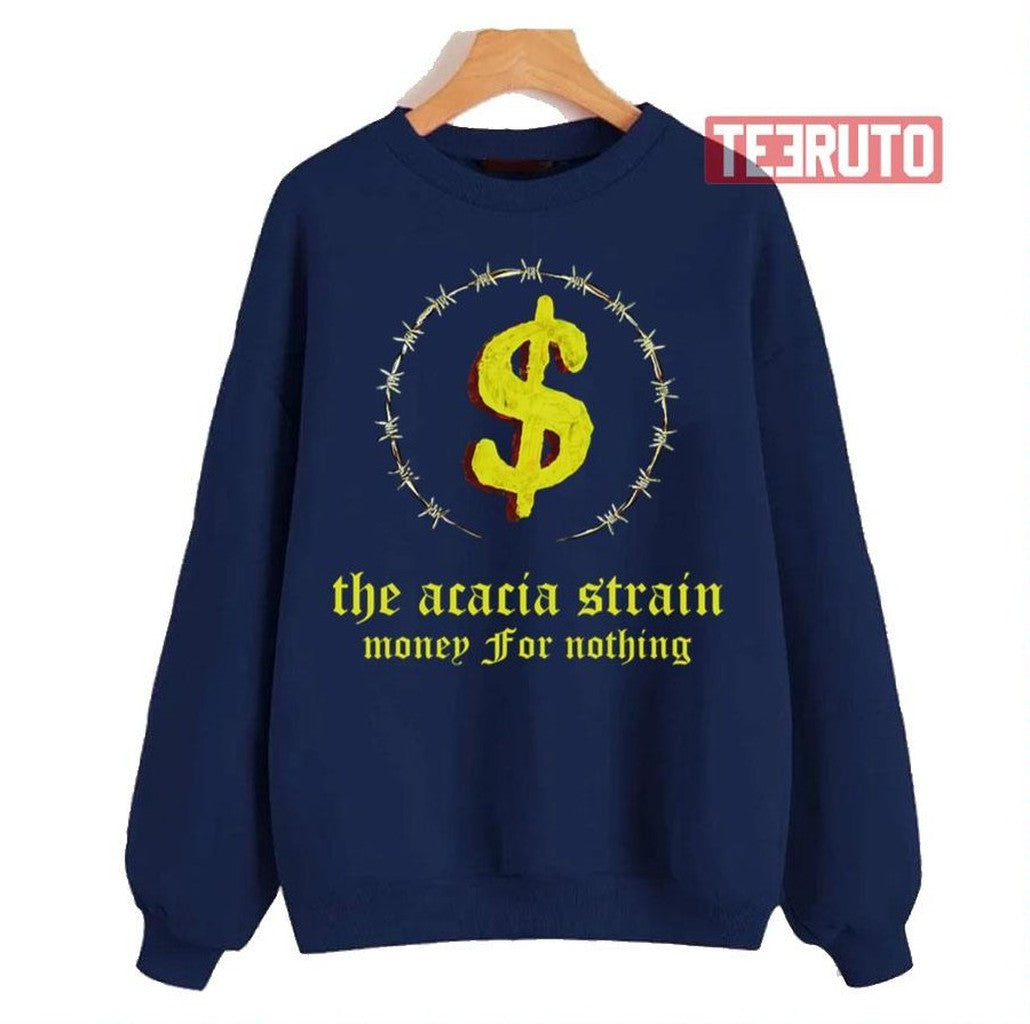 Money For Nothing The Acacia Strain Unisex Sweatshirt - T-Shirt, Sweatshirt, Hoodie