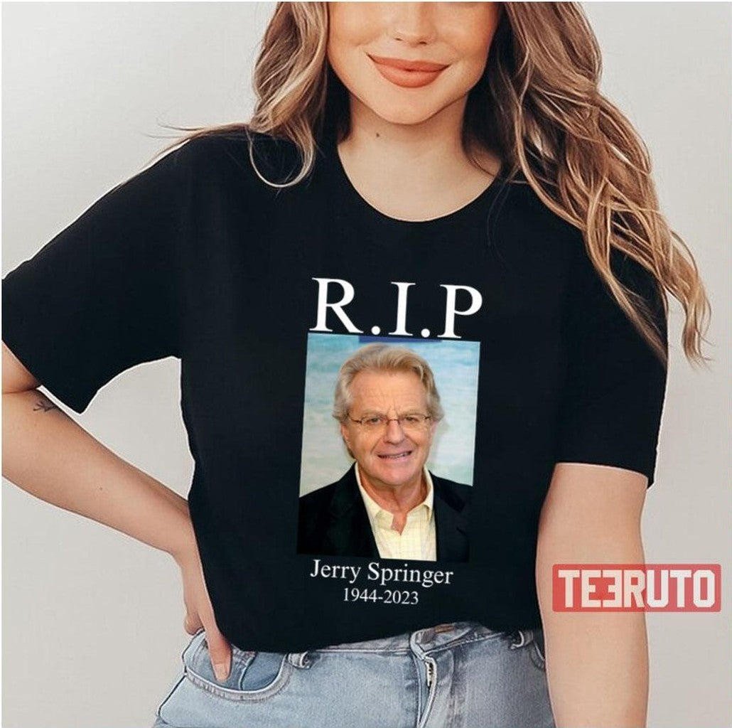 Rip Jerry Springer 1944 2023 Unisex T-Shirt - T-Shirt, Sweatshirt, Hoodie