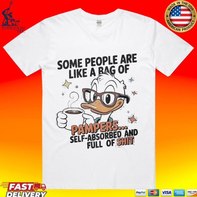 Duck Some People Are Like A Bag Of Pampers Self Absorbed And Full Of Shit T-shirt Unisex T-shirt, Sweatshirt, Hoodie, Long Sleeve Tee - T-Shirt, Sweatshirt, Hoodie