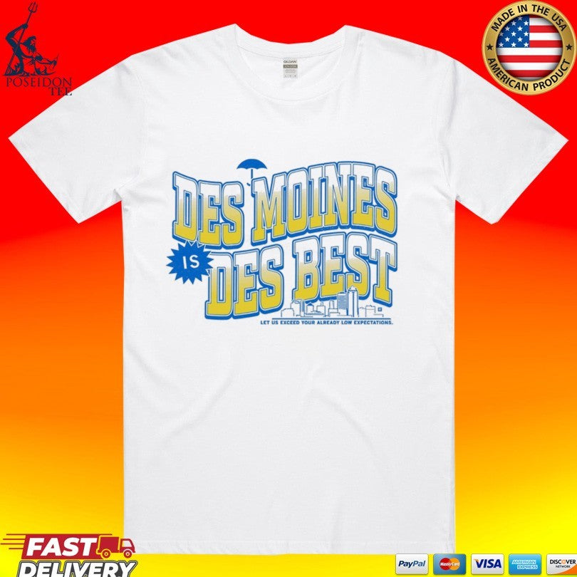 Des Moines Is Des Best Let Us Exceed Your Already Low Expectations T-shirt Unisex T-shirt, Sweatshirt, Hoodie, Long Sleeve Tee - T-Shirt, Sweatshirt, Hoodie