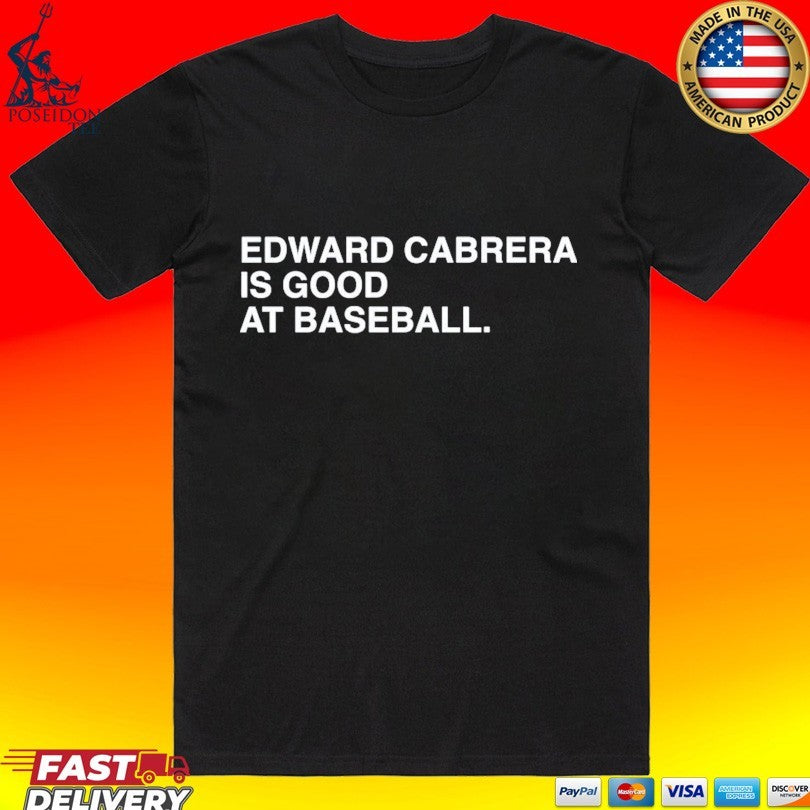 Edward Cabrera Is Good At Baseball T-shirt Unisex T-shirt, Sweatshirt, Hoodie, Long Sleeve Tee - T-Shirt, Sweatshirt, Hoodie