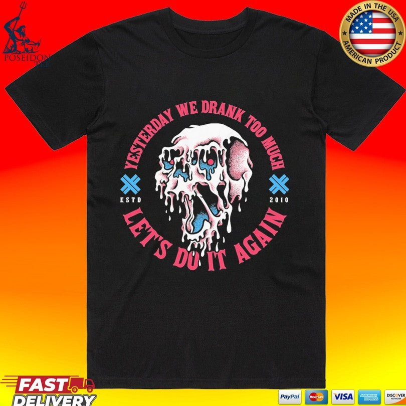 Electric Callboy Lets Do It Again Yesterday We Drank Too Much T-shirt Unisex T-shirt, Sweatshirt, Hoodie, Long Sleeve Tee - T-Shirt, Sweatshirt, Hoodie