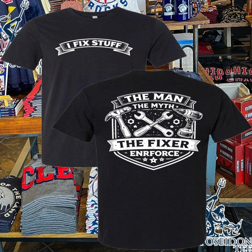 Enrforce I Fix Stuff The Man The Myth The Fixer T-shirt Unisex T-shirt, Sweatshirt, Hoodie, Long Sleeve Tee - T-Shirt, Sweatshirt, Hoodie
