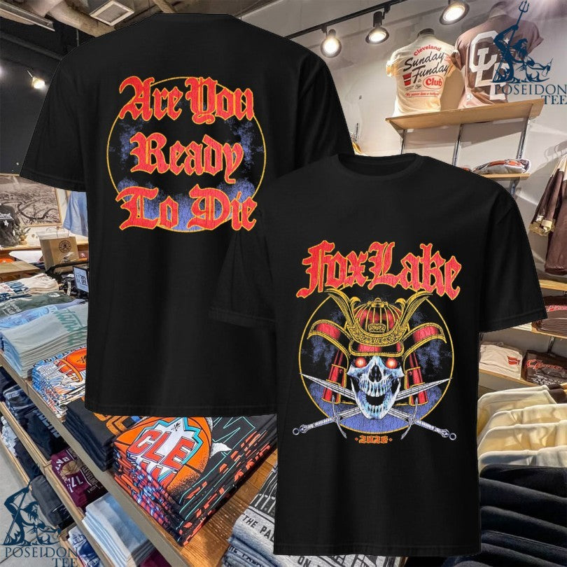 Fox Lake Samurai Are You Ready To Die 2026 T-shirt Unisex T-shirt, Sweatshirt, Hoodie, Long Sleeve Tee - T-Shirt, Sweatshirt, Hoodie