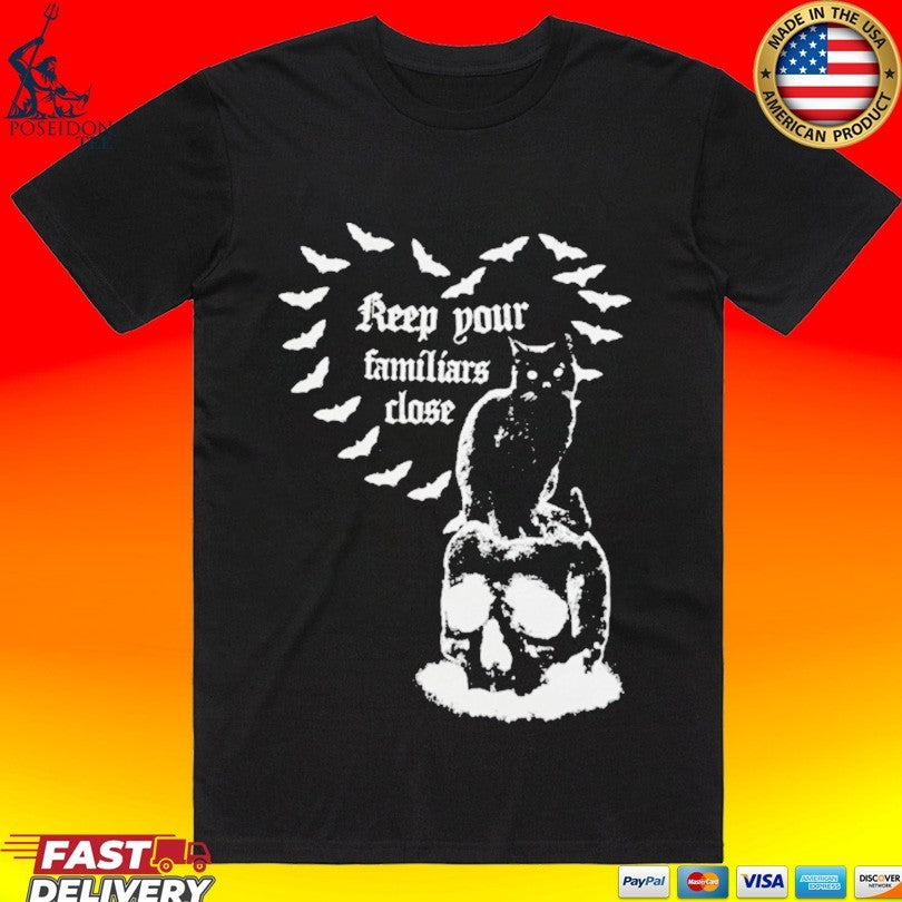 Futuremonsters Keep Your Familiars Close T-shirt Unisex T-shirt, Sweatshirt, Hoodie, Long Sleeve Tee - T-Shirt, Sweatshirt, Hoodie