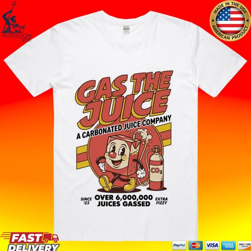 Gas The Juice A Carbonated Juice Company Over 6,000,000 Juices Gassed T-shirt Unisex T-shirt, Sweatshirt, Hoodie, Long Sleeve Tee - T-Shirt, Sweatshirt, Hoodie