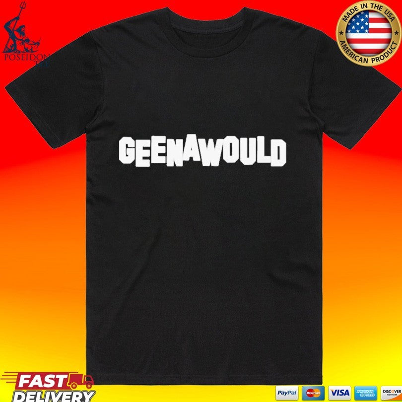 Geena Davis Geenawould T-shirt Unisex T-shirt, Sweatshirt, Hoodie, Long Sleeve Tee - T-Shirt, Sweatshirt, Hoodie