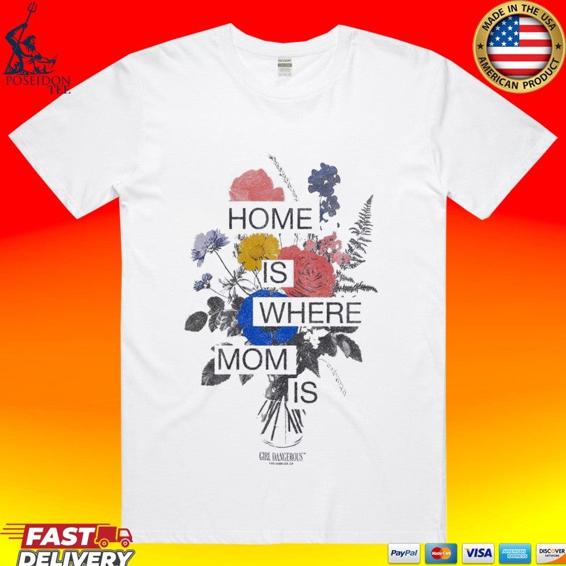 Girl Dangerous Home Is Where Mom Is T-shirt Unisex T-shirt, Sweatshirt, Hoodie, Long Sleeve Tee - T-Shirt, Sweatshirt, Hoodie