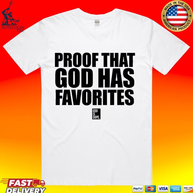God Is Dope Proof That God Has Favorites T-shirt Unisex T-shirt, Sweatshirt, Hoodie, Long Sleeve Tee - T-Shirt, Sweatshirt, Hoodie