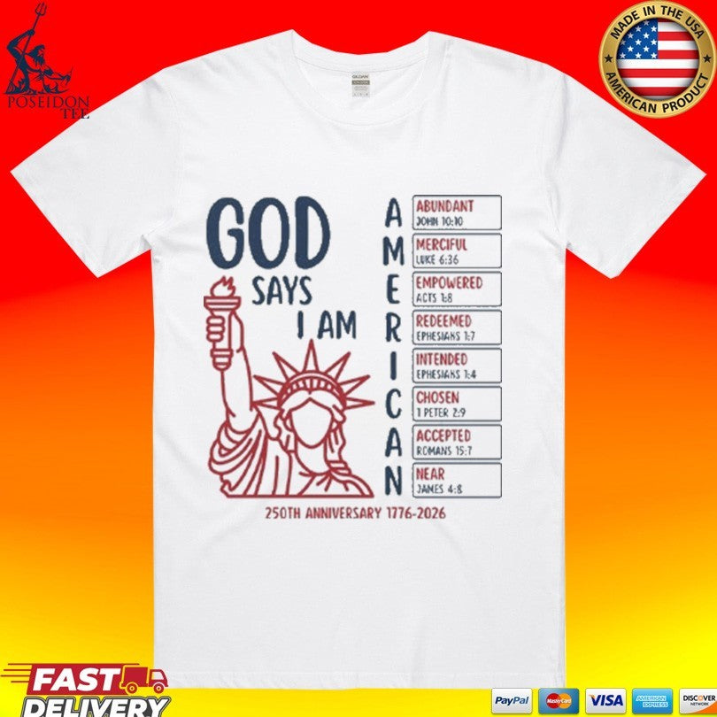 God Says I Am American 250th Anniversary 1776 2026 T-shirt Unisex T-shirt, Sweatshirt, Hoodie, Long Sleeve Tee - T-Shirt, Sweatshirt, Hoodie