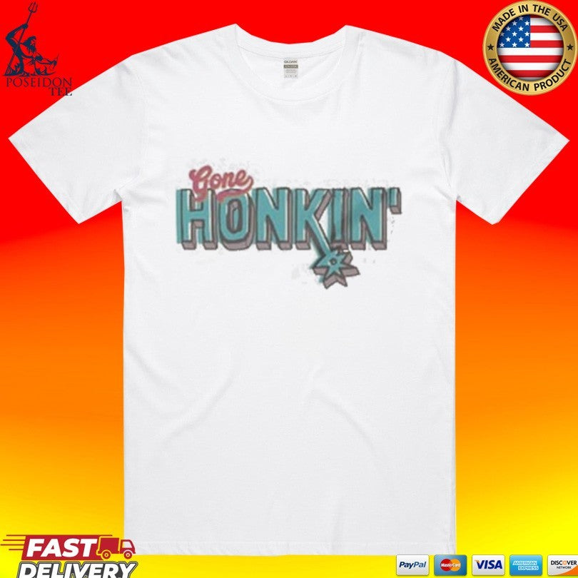 Gone Honkin San Antonio Spurs T-shirt Unisex T-shirt, Sweatshirt, Hoodie, Long Sleeve Tee - T-Shirt, Sweatshirt, Hoodie