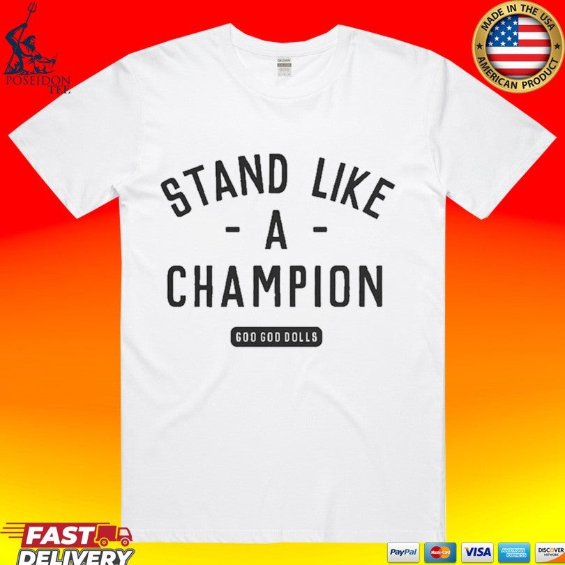 Goo Goo Dolls Stand Like A Champion T-shirt Unisex T-shirt, Sweatshirt, Hoodie, Long Sleeve Tee - T-Shirt, Sweatshirt, Hoodie