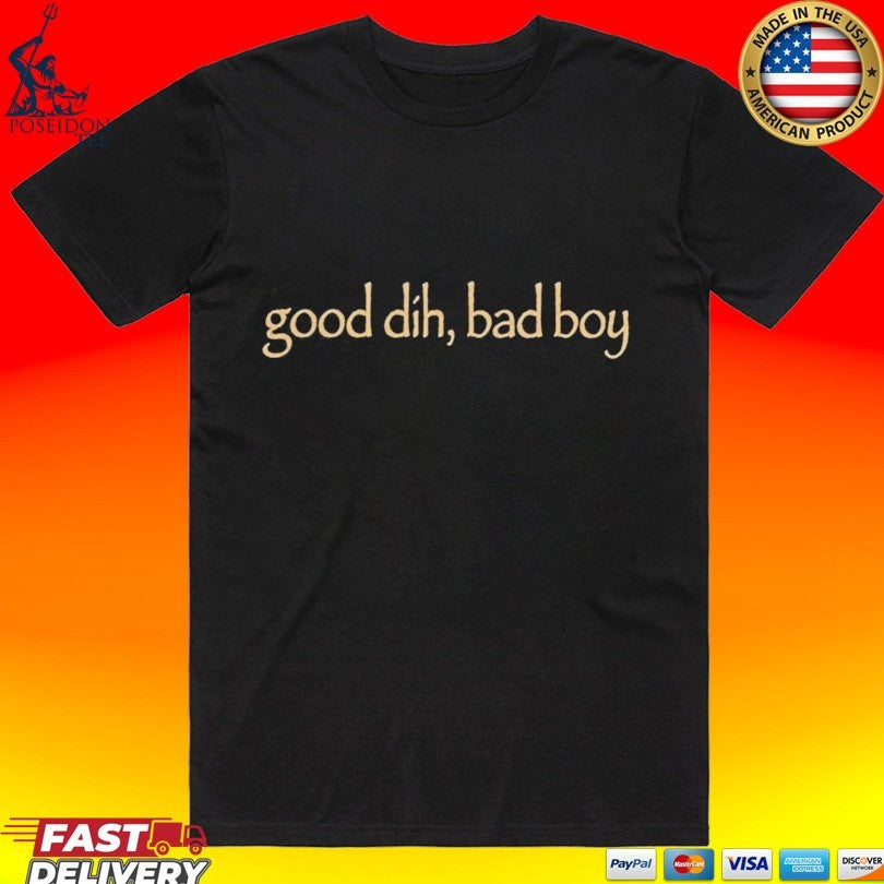 Good Dih Bad Boy T-shirt Unisex T-shirt, Sweatshirt, Hoodie, Long Sleeve Tee - T-Shirt, Sweatshirt, Hoodie