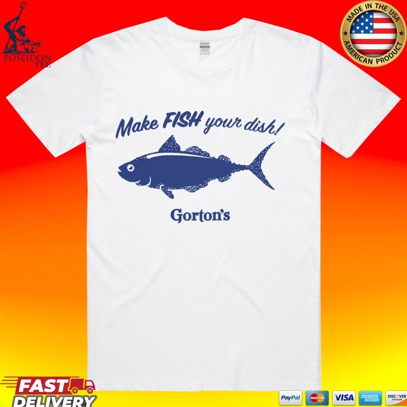 Gortons Make Fish Your Dish T-shirt Unisex T-shirt, Sweatshirt, Hoodie, Long Sleeve Tee - T-Shirt, Sweatshirt, Hoodie