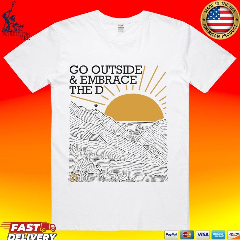 Hail The D Go Outside & Embrace The D T-shirt Unisex T-shirt, Sweatshirt, Hoodie, Long Sleeve Tee - T-Shirt, Sweatshirt, Hoodie